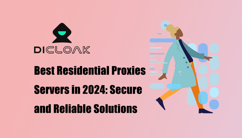 Ultimate Guide:Best Residential Proxies Servers in 2024: Secure and Reliable Solutions