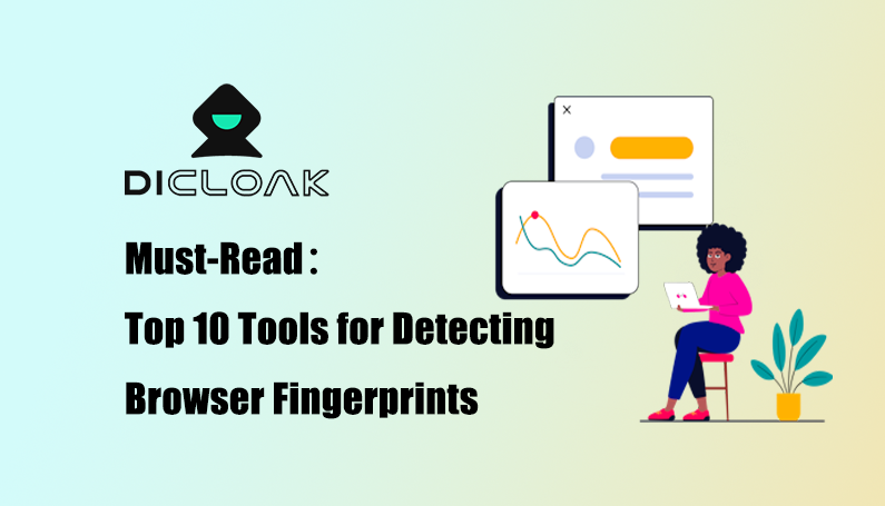 Must-Read: Top 10 Tools for Detecting Browser Fingerprints