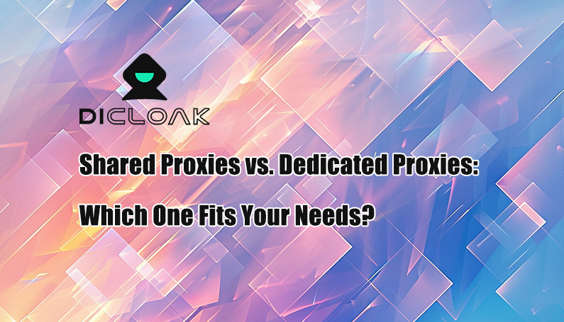 Shared Proxies vs. Dedicated Proxies: Which One Fits Your Needs?