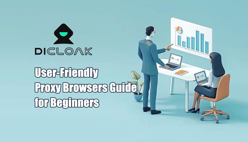 User-Friendly Proxy Browsers Guide for Beginners