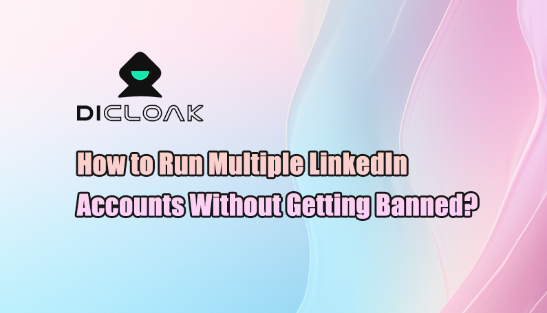 How to Run Multiple LinkedIn Accounts Without Getting Banned?