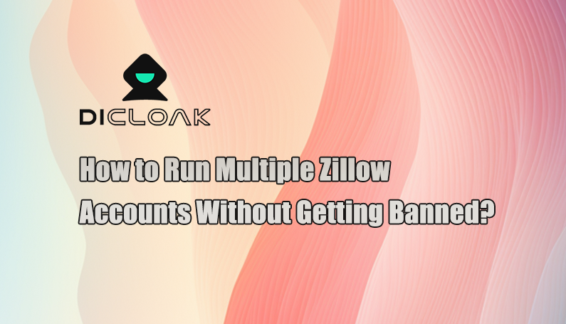 How to Run Multiple Zillow Accounts Without Getting Banned?