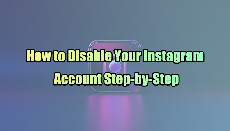 How to Disable Your Instagram Account Step-by-Step