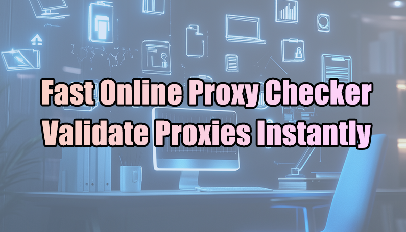 Fast Online Proxy Checker - Validate Proxies Instantly