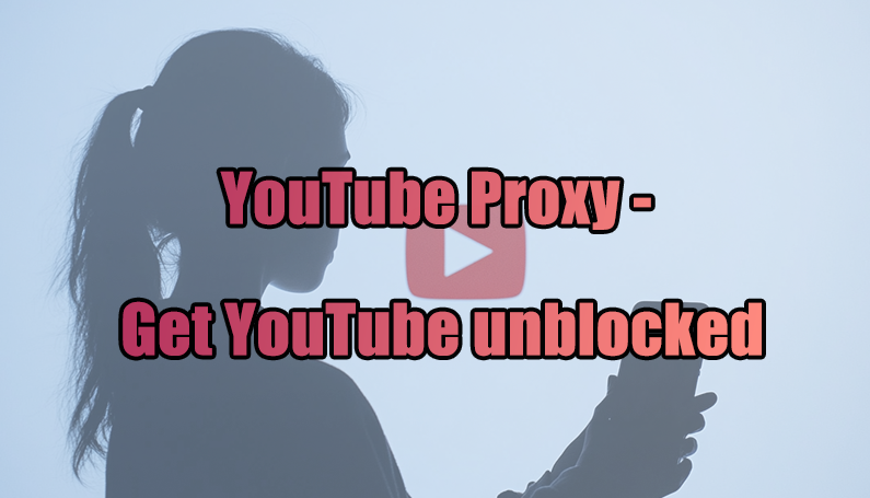 Proxy YouTube - Bỏ chặn YouTube